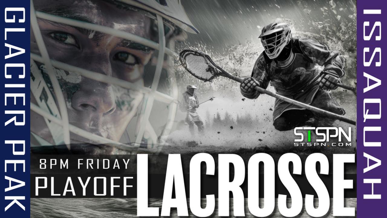 Issaquah at Glacier Peak Playoff Lacrosse